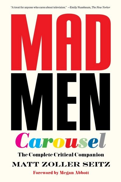 Mad Men Carousel (Paperback Edition): The Complete Critical Companion - Matt Zoller Seitz - Livros - Abrams - 9781419729461 - 10 de outubro de 2017