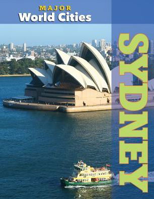 Sydney - Major World Cities - Mason Crest - Książki - Mason Crest Publishers - 9781422235461 - 2016