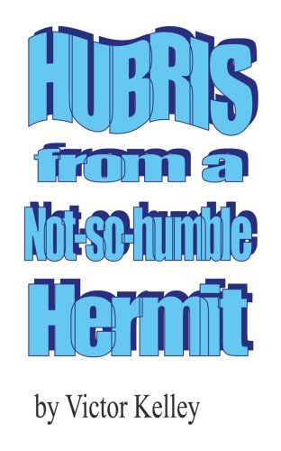 Cover for Victor Kelley · Hubris from a Not-so-humble Hermit (Pocketbok) (2006)