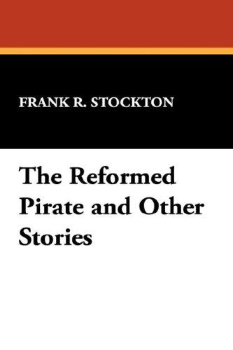 Cover for Frank R. Stockton · The Reformed Pirate and Other Stories (Paperback Book) (2007)