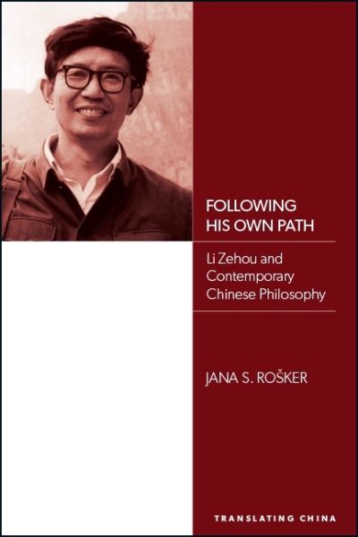 Cover for Jana S. Rosker · Following His Own Path: Li Zehou and Contemporary Chinese Philosophy - SUNY series, Translating China (Paperback Book) (2020)