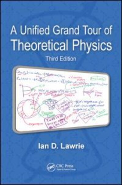 Cover for Lawrie, Ian D. (University of Leeds, UK) · A Unified Grand Tour of Theoretical Physics (Paperback Book) (2012)