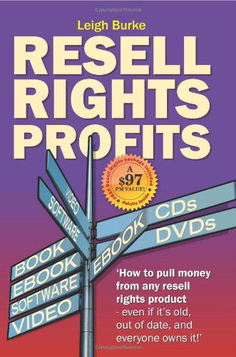 Cover for Leigh Burke · Resell Rights Profits: How to Pull Money from Any Resell Rights Product -  Even if It's Old, out of Date,  and Everyone O (Paperback Book) (2009)