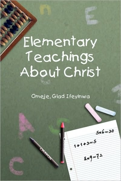 Cover for Glad Ifeyinwa Omeje · Elementary Teachings About Christ (Paperback Bog) (2010)
