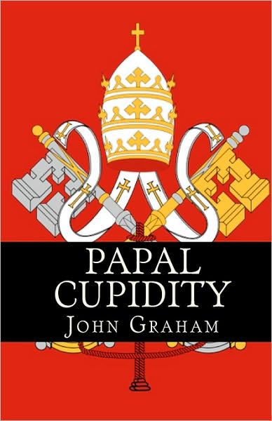 Cover for John Graham · Papal Cupidity: 10 Things You'd Rather Not Know About Popes (Paperback Book) (2010)