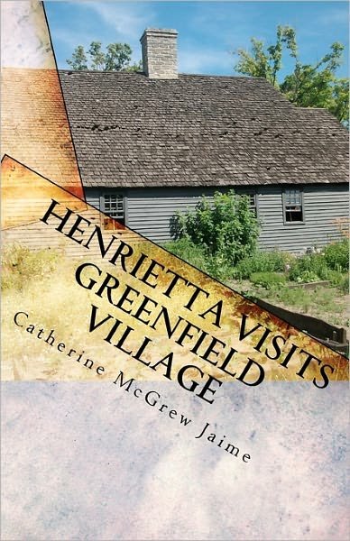 Cover for Catherine Mcgrew Jaime · Henrietta Visits Greenfield Village: Book 6 in the Horsey and Friends Series (Paperback Bog) (2010)