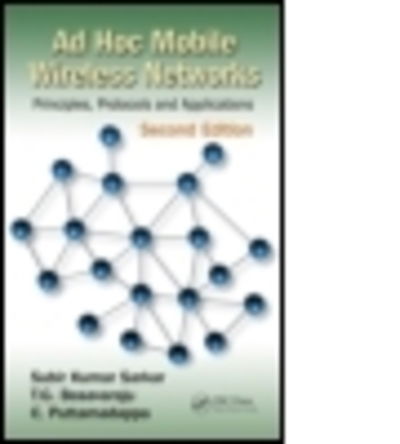 Ad Hoc Mobile Wireless Networks: Principles, Protocols, and Applications, Second Edition - Sarkar, Subir Kumar (Jadavpur University, Kolkata, India) - Bücher - Taylor & Francis Inc - 9781466514461 - 5. Februar 2013