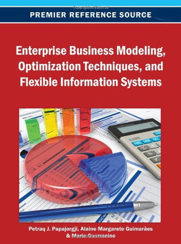 Cover for Petraq Papajorgji · Enterprise Business Modeling, Optimization Techniques, and Flexible Information Systems (Hardcover Book) (2013)