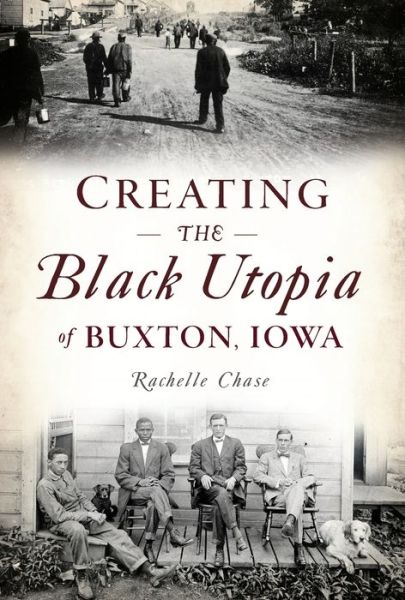 Cover for Rachelle Chase · Creating the Black Utopia of Buxton, Iowa (Paperback Book) (2019)