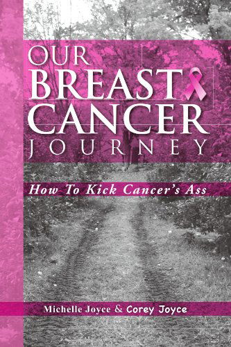 Cover for Michelle Joyce · Our Breast Cancer Journey: How to Kick Cancer's Ass (Pocketbok) (2011)