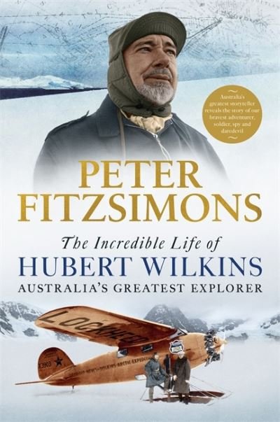 Cover for Peter FitzSimons · The Incredible Life of Hubert Wilkins: Australia's Greatest Explorer (Taschenbuch) (2022)