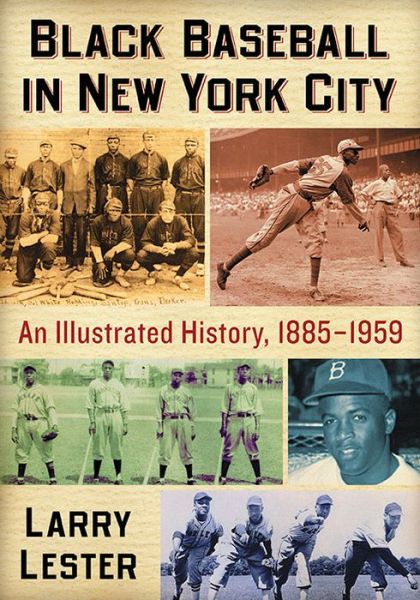 Cover for Larry Lester · Black Baseball in New York City: An Illustrated History, 1885-1959 (Paperback Book) (2017)