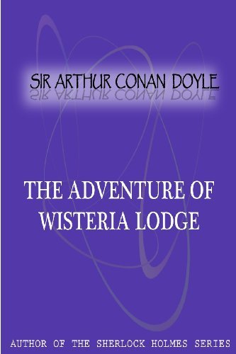 The Adventure of Wisteria Lodge - Sir Arthur Conan Doyle - Bøger - CreateSpace Independent Publishing Platf - 9781477404461 - 5. maj 2012
