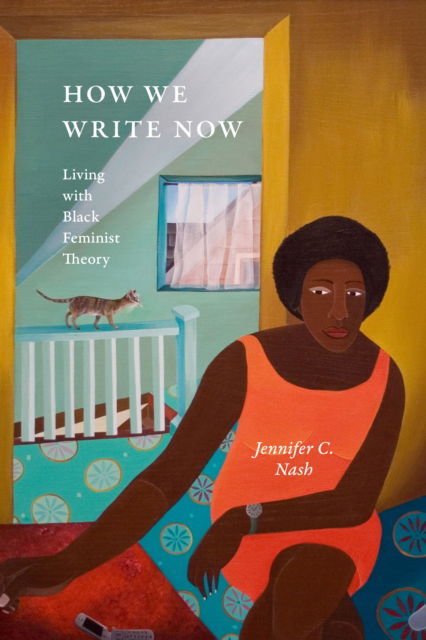 Jennifer C. Nash · How We Write Now: Living with Black Feminist Theory - Black Feminism on the Edge (Pocketbok) (2024)