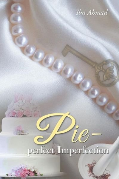 Pie - Perfect Imperfection - Ibn Ahmad - Bøger - ArchwayPublishing - 9781480808461 - 28. august 2014