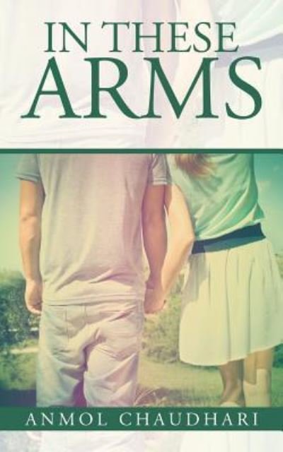 Cover for Anmol Chaudhari · In These Arms (Paperback Book) (2015)