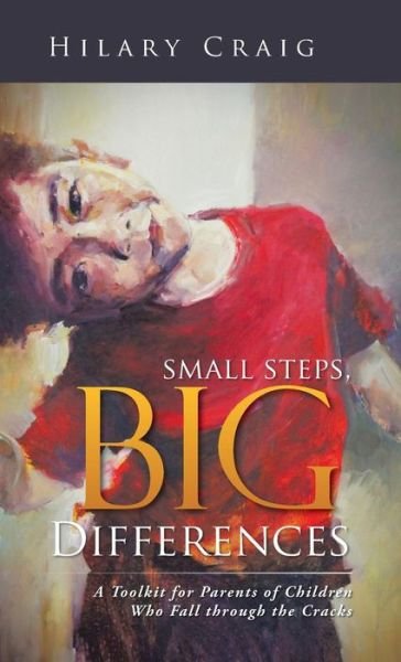 Cover for Hilary Craig · Small Steps, Big Differences: a Toolkit for Parents of Children Who Fall Through the Cracks (Hardcover Book) (2014)