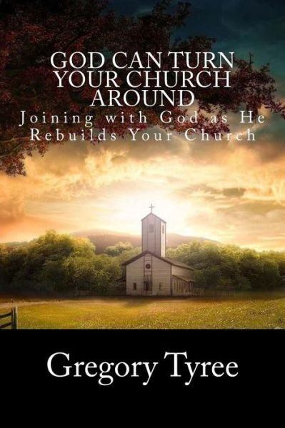 Cover for Gregory Tyree · God Can Turn Your Church Around: Joining with God As He Rebuilds Your Church (Pocketbok) (2013)
