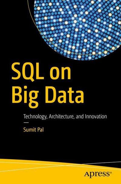 Cover for Sumit Pal · SQL on Big Data: Technology, Architecture, and Innovation (Taschenbuch) [1st edition] (2016)