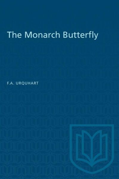 The Monarch Butterfly - F.A. Urquhart - Books - University of Toronto Press, Scholarly P - 9781487573461 - December 15, 1960