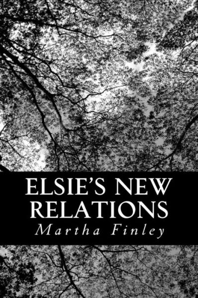 Elsie's New Relations - Martha Finley - Books - Createspace - 9781490597461 - July 2, 2013