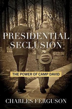 Presidential Seclusion: The Power of Camp David - Charles Ferguson - Books - Globe Pequot Press - 9781493091461 - January 4, 2026