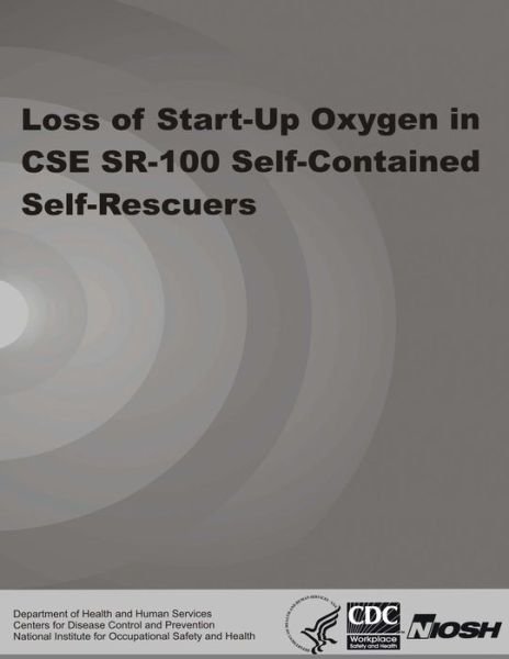 Cover for Department of Health and Human Services · Loss of Start-up Oxygen in Cse Sr-100 Self-contained Self-rescuers (Paperback Book) (2013)