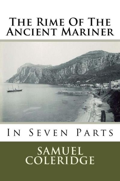 The Rime of the Ancient Mariner: in Seven Parts - Mr Samuel Taylor Coleridge - Books - Createspace - 9781499622461 - December 13, 1901