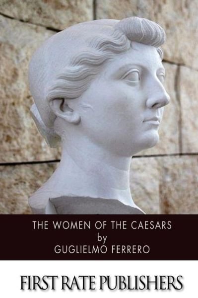 Cover for Guglielmo Ferrero · The Women of the Caesars (Taschenbuch) (2014)