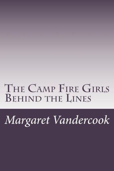 Cover for Margaret Vandercook · The Camp Fire Girls Behind the Lines (Paperback Book) (2014)