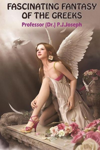 Cover for P J Joseph · Fascinating Fantasy of the Greeks (Paperback Book) (2014)