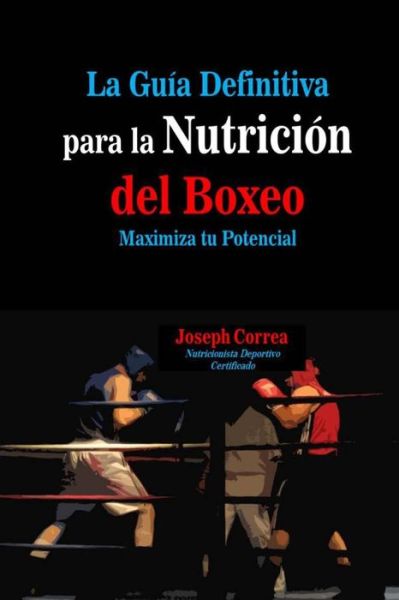 Cover for Correa (Nutricionista Deportivo Certific · La Guia Definitiva Para La Nutricion Del Boxeo: Maximiza Tu Potencial (Paperback Book) (2014)