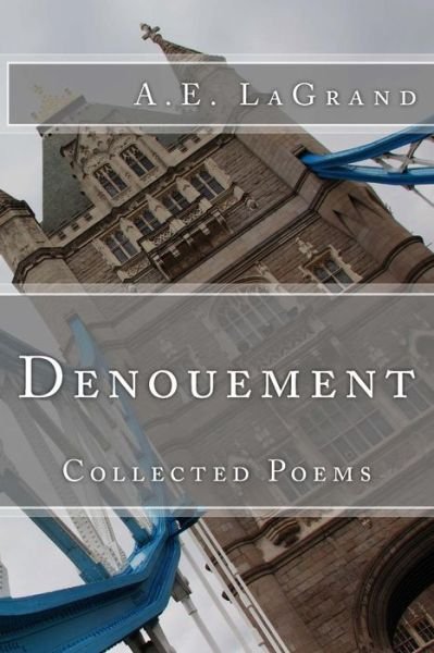 Denouement: Collected Poems - Ms a E Lagrand - Livros - Createspace - 9781503022461 - 16 de dezembro de 2014