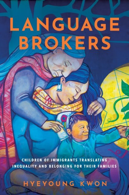 Cover for Hyeyoung Kwon · Language Brokers: Children of Immigrants Translating Inequality and Belonging for Their Families - Articulations: Studies in Race, Immigration, and Capitalism (Pocketbok) (2024)