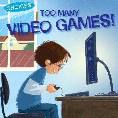 Cover for Jennifer Moore-Mallinos · Too Many Video Games! (Hardcover Book) (2018)