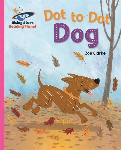 Reading Planet - Dot to Dot Dog - Pink B: Galaxy - Rising Stars Reading Planet - Zoe Clarke - Books - Rising Stars UK Ltd - 9781510486461 - August 28, 2020