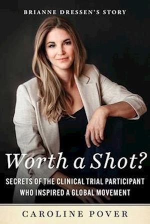 Cover for Caroline Pover · Worth a Shot?: Secrets of the Clinical Trial Participant Who Inspired a Global Movement-Brianne Dressen's Story (Hardcover Book) (2024)