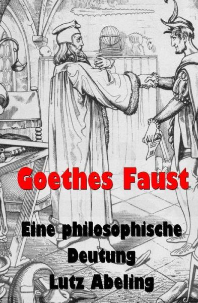 Cover for Lutz Abeling · Goethes Faust: Eine Philosophische Deutung (Paperback Book) (2015)