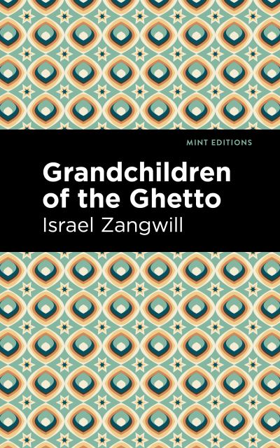 Grandchildren of the Ghetto - Mint Editions - Israel Zangwill - Książki - Mint Editions - 9781513216461 - 25 listopada 2021