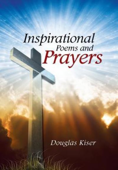 Cover for Douglas Kiser · Inspirational Poems and Prayers (Hardcover Book) (2015)