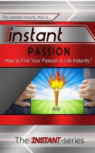 Cover for The Instant-series · Instant Passion: How to Find Your Passion in Life Instantly! (Taschenbuch) (2015)