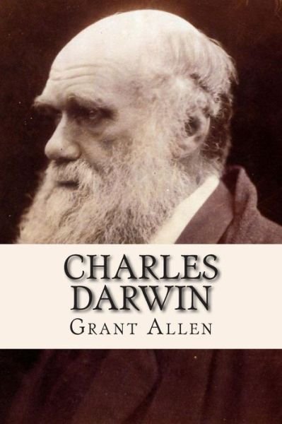 Charles Darwin - Grant Allen - Kirjat - Createspace - 9781515069461 - tiistai 14. heinäkuuta 2015