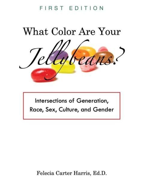 Cover for Felecia Carter Harris · What Color Are Your Jellybeans?: Intersections of Generation, Race, Sex, Culture, and Gender (Paperback Book) (2016)