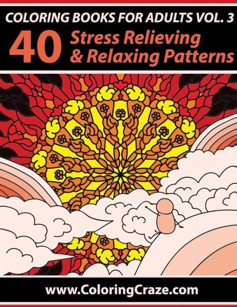 Cover for Adult Coloring Books Illustrators Allian · Coloring Books for Adults Volume 3: 40 Stress Relieving and Relaxing Patterns, Adult Coloring Books Series by Coloringcraze.com (Pocketbok) (2015)