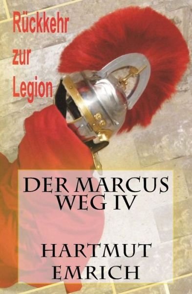 Cover for Hartmut Emrich · Der Marcus Weg Iv: Ruckkehr Zur Legion (Paperback Book) (2014)
