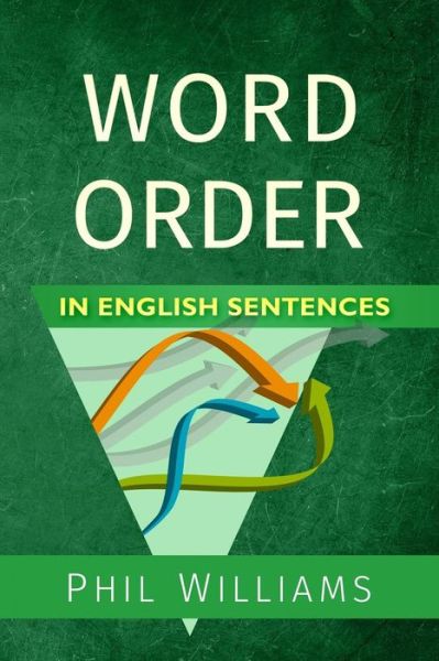 Cover for Williams, Phil, PH D (University of Southampton) · Word Order in English Sentences (Taschenbuch) (2016)