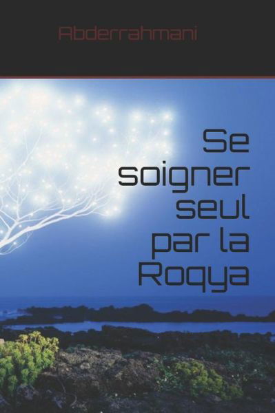 Cover for Menad Abderrahmani · Se Soigner Seul Par La Roqya (Paperback Book) (2016)