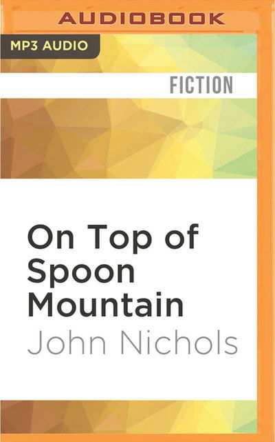 Cover for John Nichols · On Top of Spoon Mountain (MP3-CD) (2016)