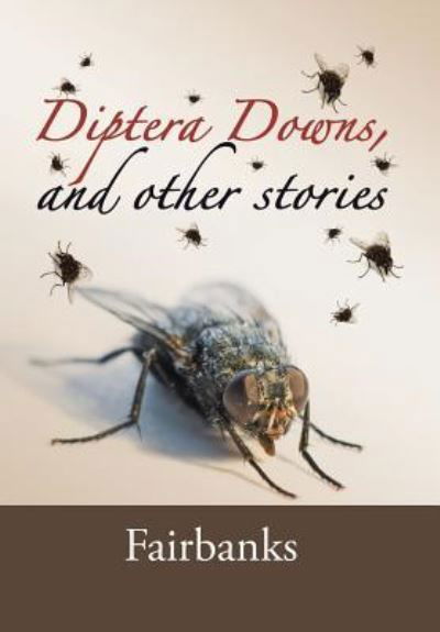 Cover for Fairbanks · Diptera Downs, and Other Stories (Hardcover Book) (2016)