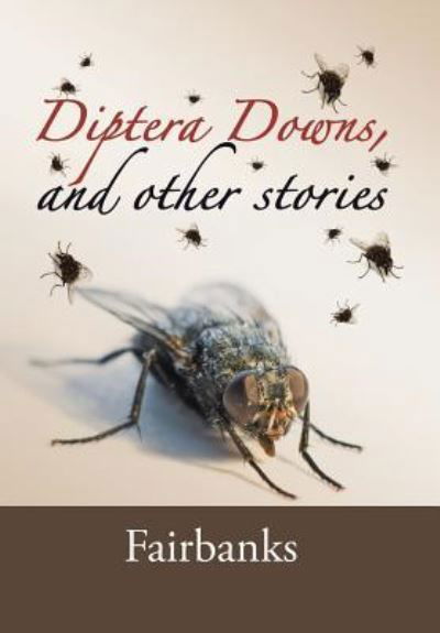 Cover for Fairbanks · Diptera Downs, and Other Stories (Gebundenes Buch) (2016)